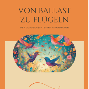 Von Ballast zu Flügeln - Glaubenssatz-Transformator-App & Minikurs zum Download